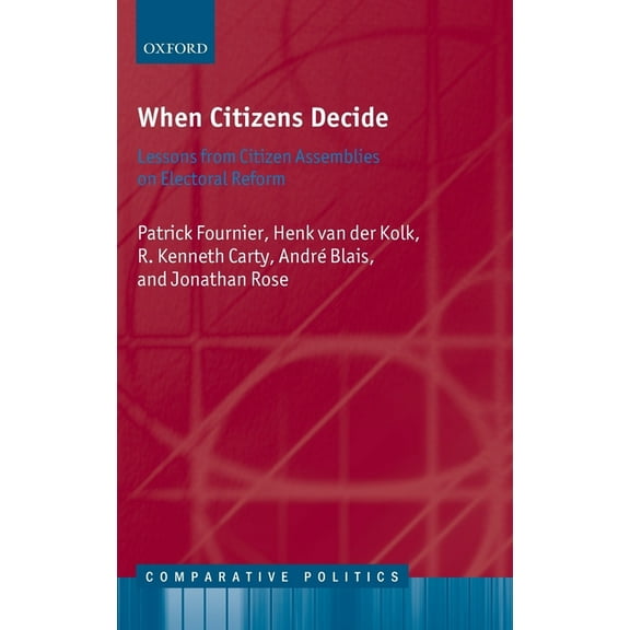Comparative Politics When Citizens Decide: Lessons from Citizen Assemblies on Electoral Reform, (Hardcover)