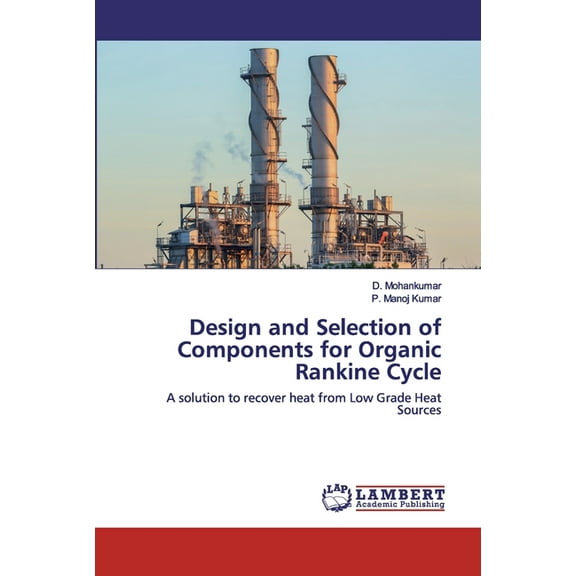 Design and Selection of Components for Organic Rankine Cycle (Paperback)