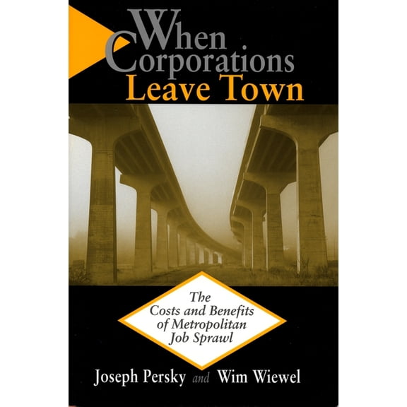 When Corporations Leave Town: The Cost and Benefits of Metropolitan Job Sprawl, (Paperback)