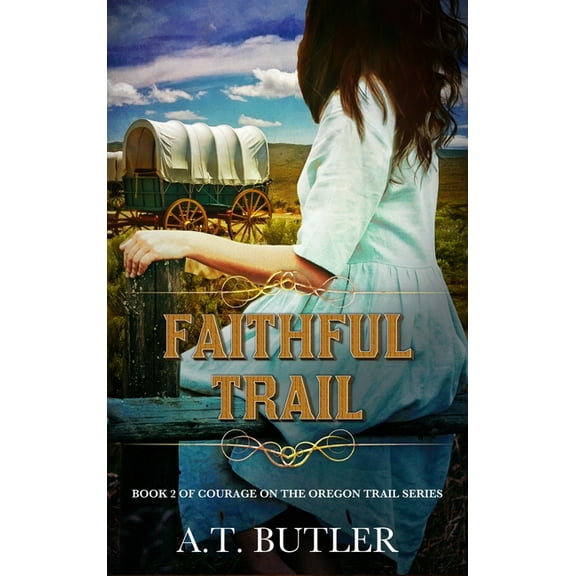 Courage on the Oregon Trail Faithful Trail: Historical Women's Fiction Saga, Book 2, (Hardcover)