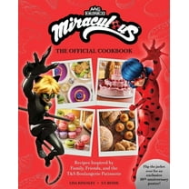 Miraculous: The Official Cookbook: Recipes Inspired by Family, Friends, and the T&s Boulangerie Patisserie, (Hardcover)