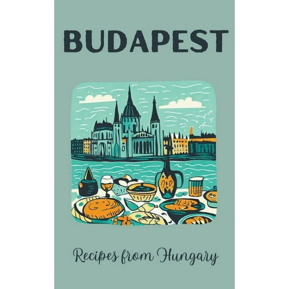 Budapest: Recipes from Hungary, (Paperback)