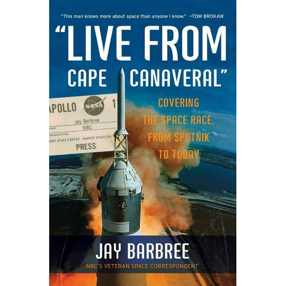 Live from Cape Canaveral: Covering the Space Race, from Sputnik to Today, (Paperback)