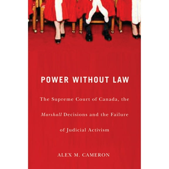 Pre-Owned Power Without Law: The Supreme Court of Canada, the Marshall Decisions and Failure (Paperback 9780773536104) by Alex M Cameron