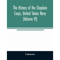 The history of the Chaplain Corps, United States Navy (Volume VI), (Paperback)