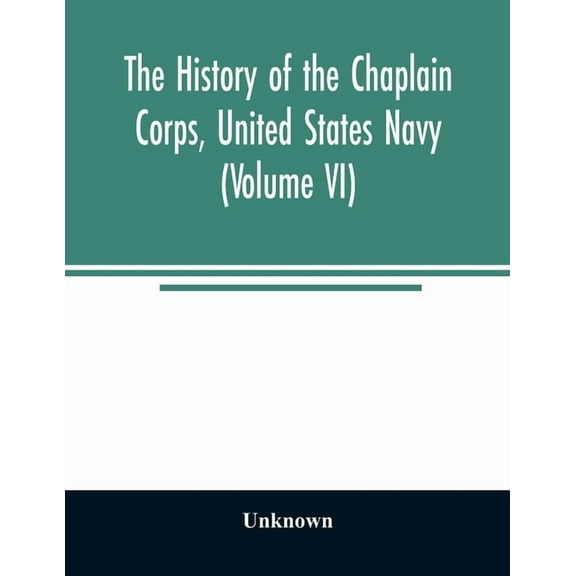 The history of the Chaplain Corps, United States Navy (Volume VI), (Paperback)
