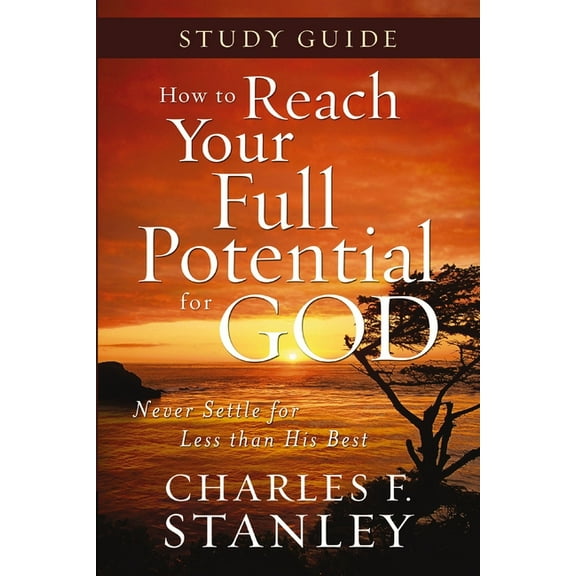 How to Reach Your Full Potential for God Study Guide: Never Settle for Less Than the Best, (Paperback)