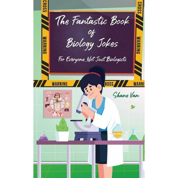 The Fantastic Book of Biology Jokes; For Everyone not just Biologists: For Everyone Not Just (Paperback) by Shane Van, Amy Sprinks