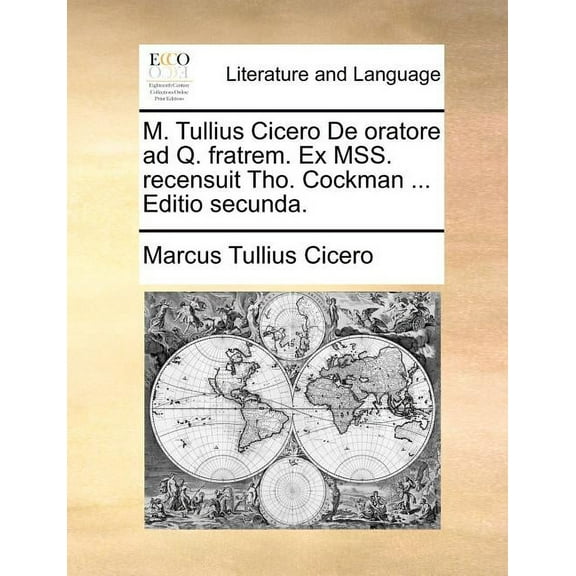 M. Tullius Cicero de Oratore Ad Q. Fratrem. Ex Mss. Recensuit Tho. Cockman ... Editio Secunda. (Paperback)