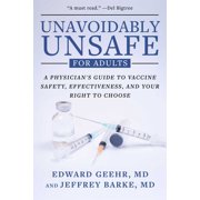 Unavoidably Unsafe for Adults: A Physician's Guide to Vaccine Safety, Effectiveness, and Your Right to Choose, (Hardcover)