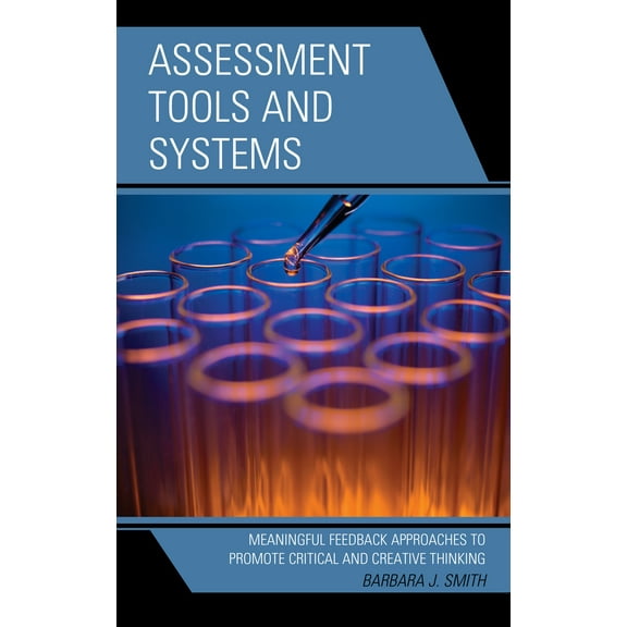Assessment Tools and Systems : Meaningful Feedback Approaches to Promote Critical and Creative Thinking (Paperback)