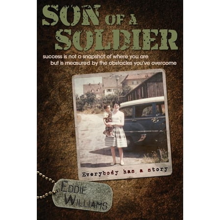 Son Of A Soldier: success is not a snapshot of where you are but measured by the obstacles youve overcome  Paperback  Eddie Williams