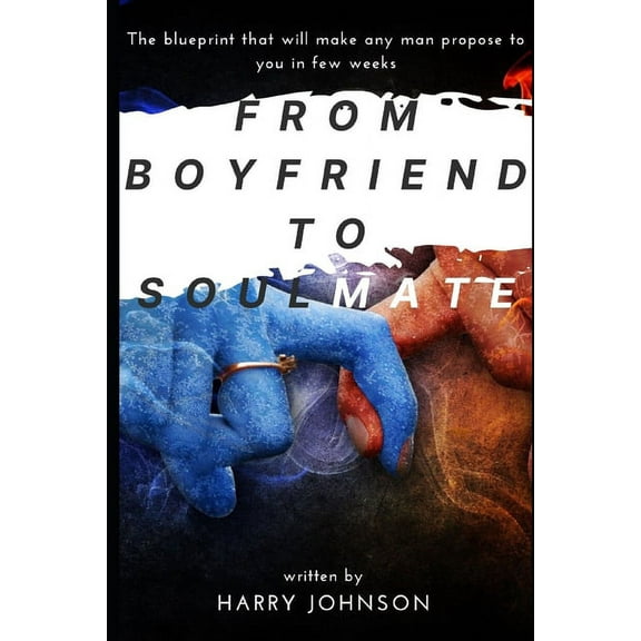 From Boyfriend to soulmate: The blueprint that will make any man propose to you in few weeks (Paperback)