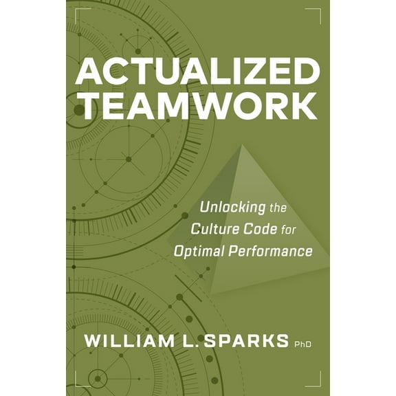 Actualized Teamwork: Unlocking the Culture Code for Optimal Performance, (Paperback)