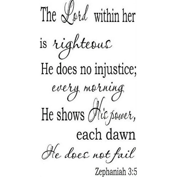 Zephaniah 3:5, Vinyl Wall Art, the Lord Within Her Is Righteous, He Does No Injustice; Every Morning He Shows His Power, Each Dawn He Does Not Fail