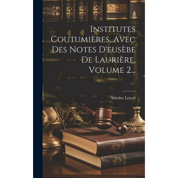 Institutes Coutumières, Avec Des Notes D'eusèbe De Laurière, Volume 2... (Hardcover)