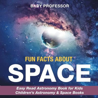 Fun Facts about Space - Easy Read Astronomy Book for Kids - Children's Astronomy & Space (Best Facts About Space)