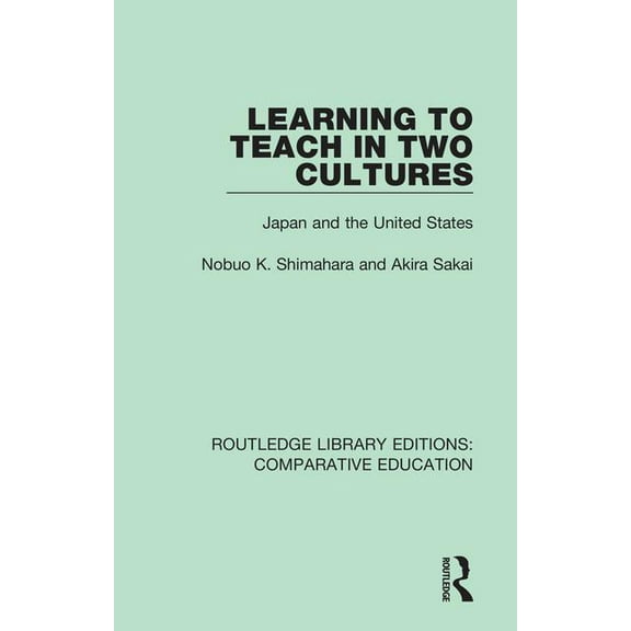 Routledge Library Editions: Comparative  Learning to Teach in Two Cultures: Japan and the United States, (Hardcover)