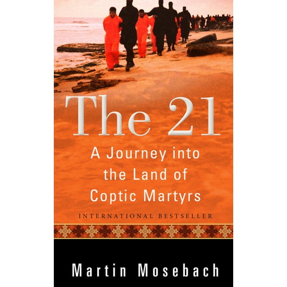The 21: A Journey Into the Land of Coptic Martyrs, (Paperback)