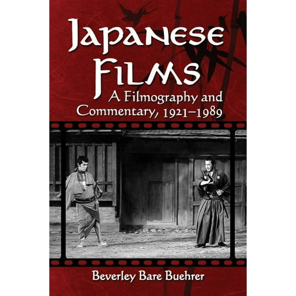 Japanese Films: A Filmography and Commentary, 1921-1989, (Paperback)