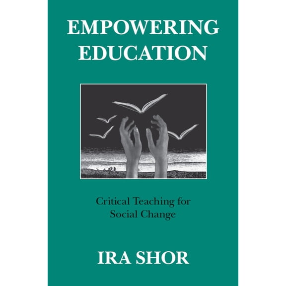 Empowering Education: Critical Teaching for Social Change, (Paperback)