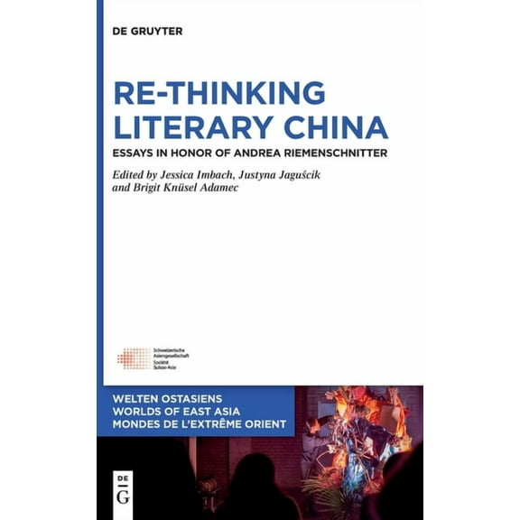 Welten Ostasiens / Worlds of East Asia / Re-Thinking Literary China: Essays in Honor of Andrea Riemenschnitter, Book 40, (Hardcover)