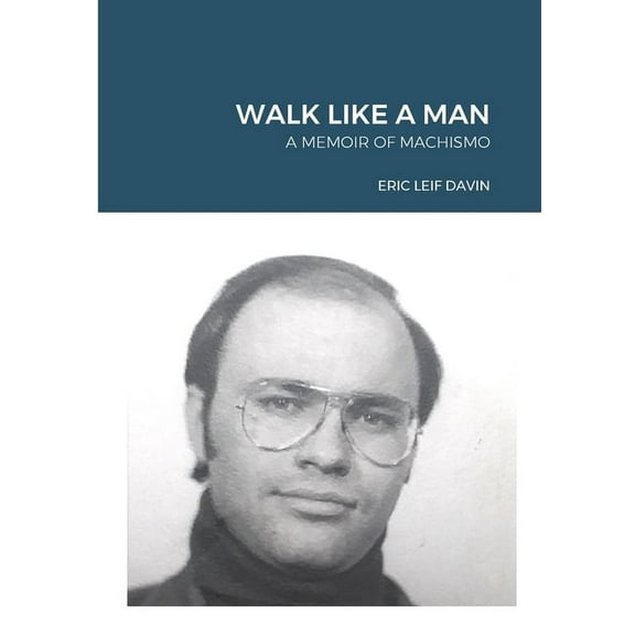 Walk Like A Man: A Memoir of Machismo (Paperback)