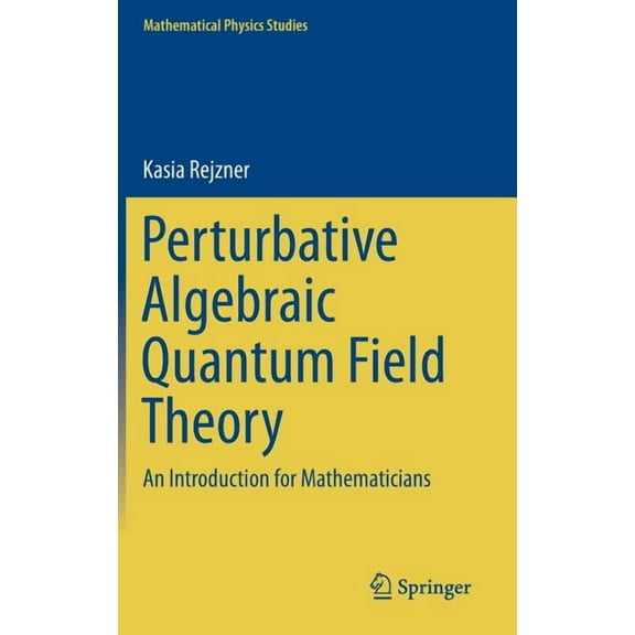 Mathematical Physics Studies Perturbative Algebraic Quantum Field Theory: An Introduction for Mathematicians, (Hardcover)