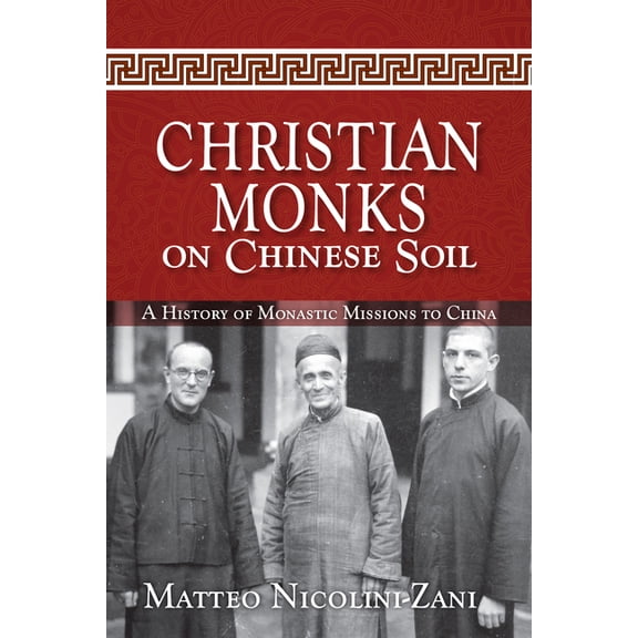 Christian Monks on Chinese Soil : A History of Monastic Missions to China (Paperback)