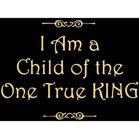 I am a child of the one true king Vinyl Decal Sticker Quote - Small - Cream