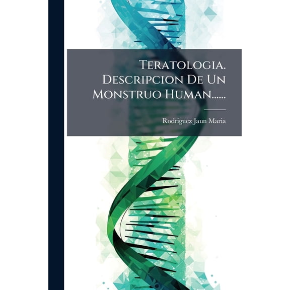 Teratologia. Descripcion De Un Monstruo Human...... (Paperback)