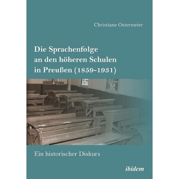 Die Sprachenfolge an den höheren Schulen in Preußen (1859-1931). Ein historischer Diskurs (Paperback)