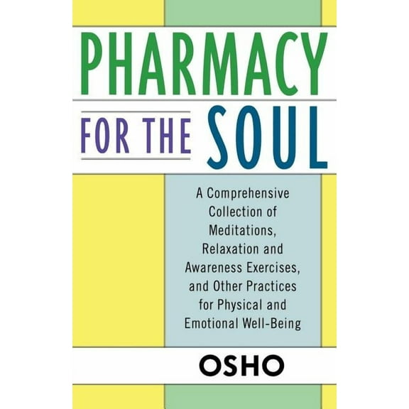 Pharmacy for the Soul: A Comprehensive Collection of Meditations, Relaxation and Awareness Exercises, and Other Practice, (Paperback)