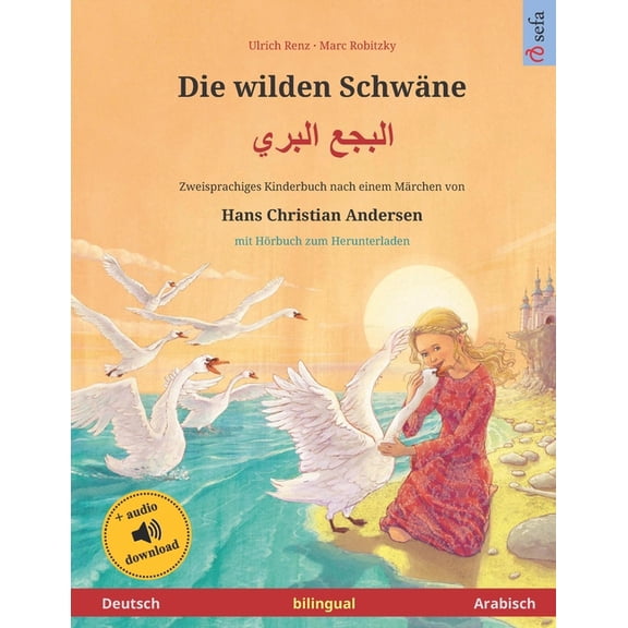 Die wilden Schwäne (Deutsch - Arabisch) : Zweisprachiges Kinderbuch nach einem Märchen von Hans Christian Andersen, mit Hörbuch zum Herunterladen (Paperback)