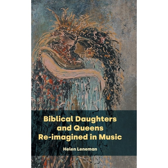 Bible in the Modern World Biblical Daughters and Queens Re-imagined in Music, Book 86, (Hardcover)