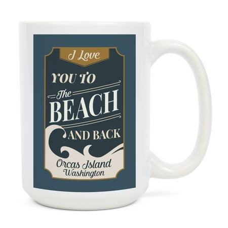 

15 fl oz Ceramic Mug Orcas Island Washington Love You to the Beach and Back Beach Sentiment Contour Dishwasher & Microwave Safe