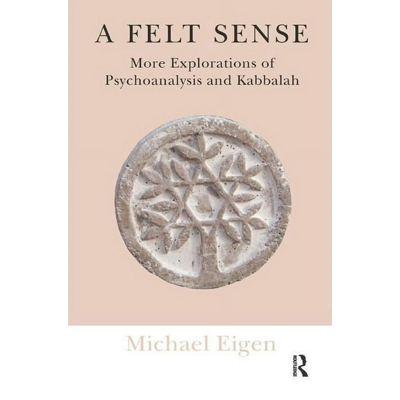 A Felt Sense: More Explorations of Psychoanalysis and Kabbalah, (Paperback)