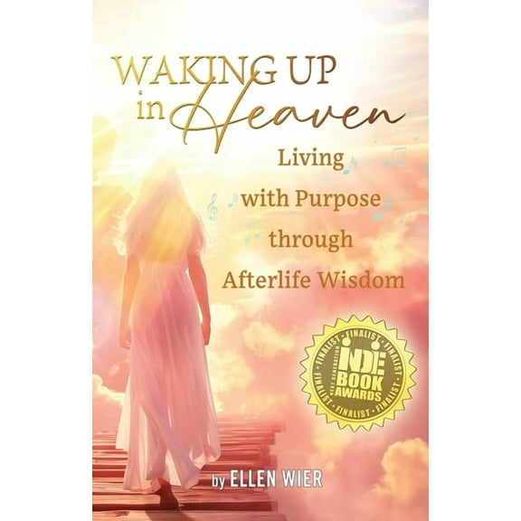 Waking Up in Heaven: Living with Purpose through Afterlife Wisdom, (Paperback)