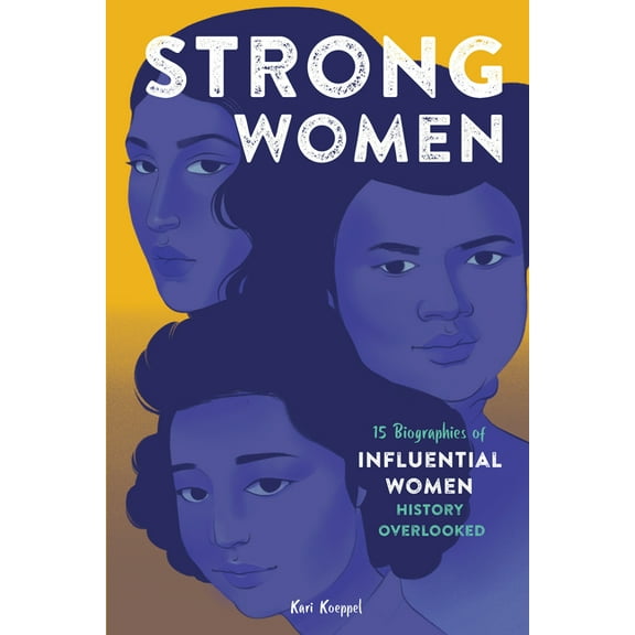 Strong Women: 15 Biographies of Influential Women History Overlooked, (Paperback)