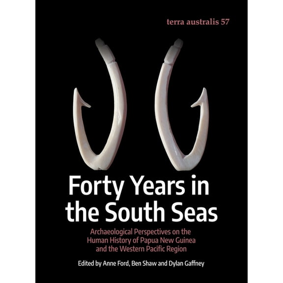 Terra Australis Forty Years in the South Seas: Archaeological Perspectives on the Human History of Papua New Guinea and the Western Paci, Book 57, (Paperback)