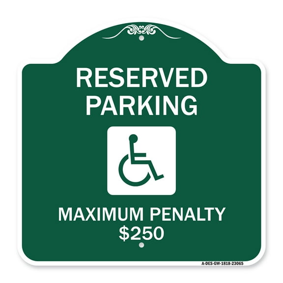 SignMission A-DES-GW-1818-23065 18 x 18 in. Designer Series Sign - Reserved Parking Maximum Penalty Dollar 250 with Handicapped Symbol, Green & White