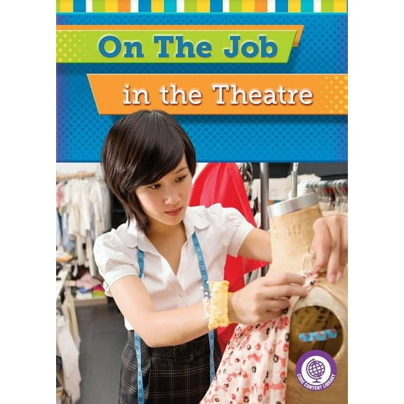 Core Content Social Studies -- On the Job: On the Job in the Theatre (Paperback)