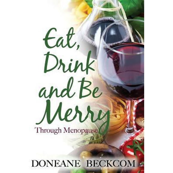 Pre-Owned Eat, Drink and Be Merry Through Menopause (Paperback) 0998304603 9780998304601