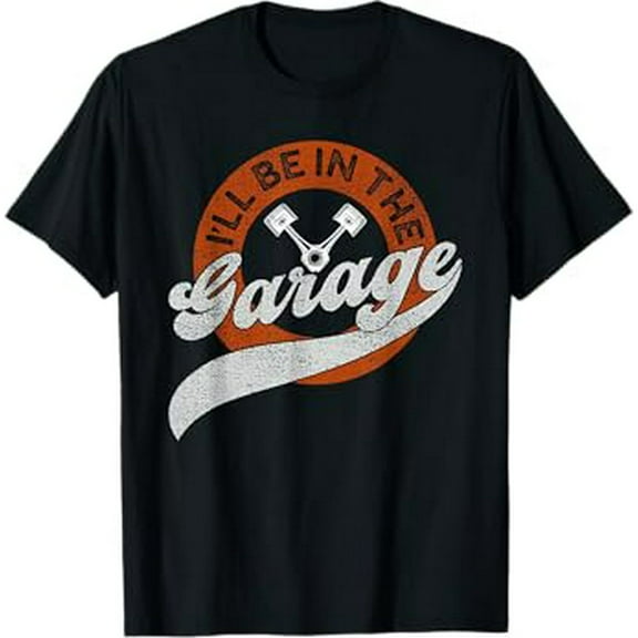 I'll Be In The Garage T-Shirt