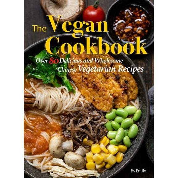 The Vegan Cookbook: Over 80 Delicious and Wholesome Chinese Vegetarian Recipes, (Paperback)