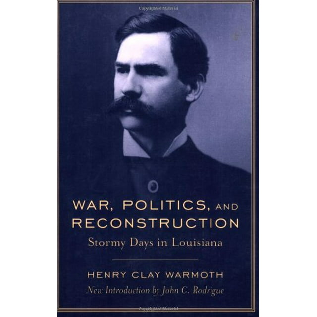 War, Politics, And Reconstruction: Stormy Days in Louisiana (Southern Classics)