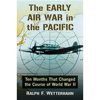 The Early Air War in the Pacific: Ten Months That Changed the Course of World War II, (Paperback)