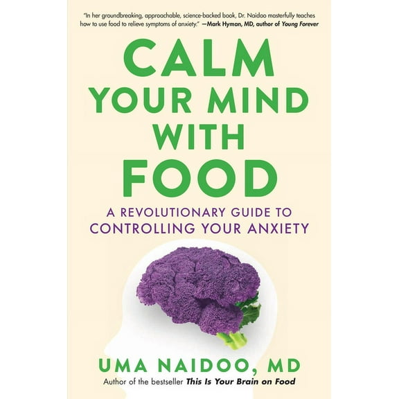 Calm Your Mind with Food: A Revolutionary Guide to Controlling Your Anxiety, (Hardcover)