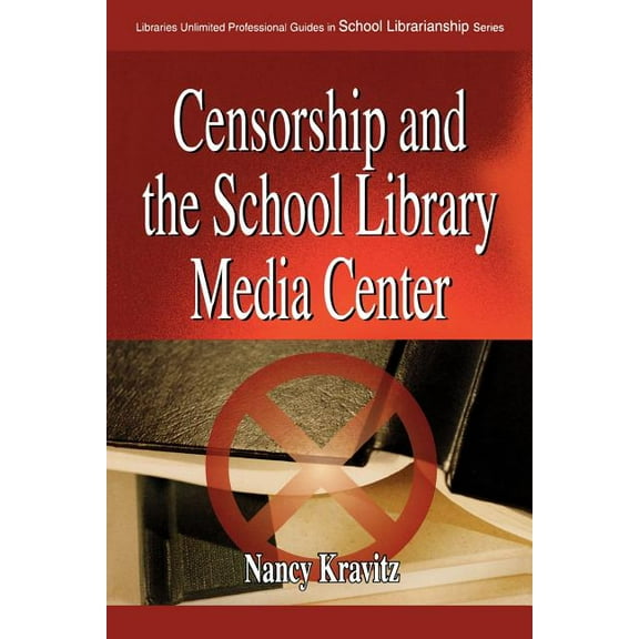 Libraries Unlimited Professional Guides  Censorship and the School Library Media Center, (Paperback)