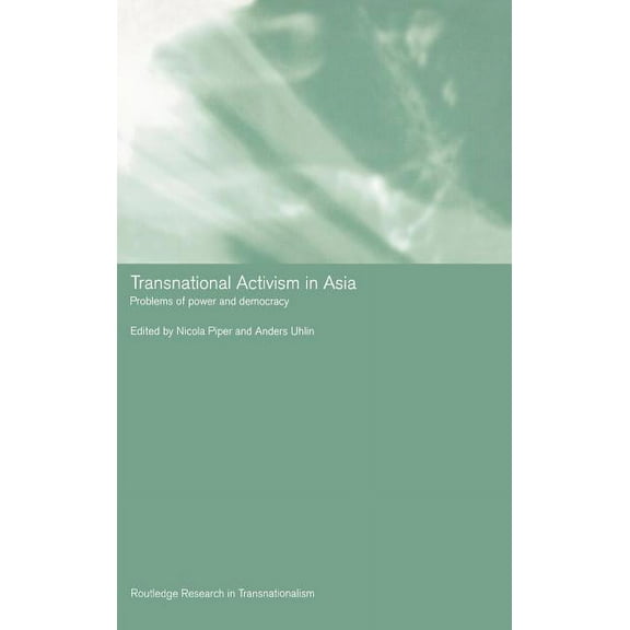 Routledge Research in Transnationalism Transnational Activism in Asia: Problems of Power and Democracy, (Hardcover)